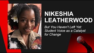 But You Haven’t Left Yet: Student Voice Inspires Change | Nikeshia Leatherwood | TEDxLake Alfred