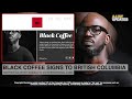 Black coffee signs to columbia in the uk