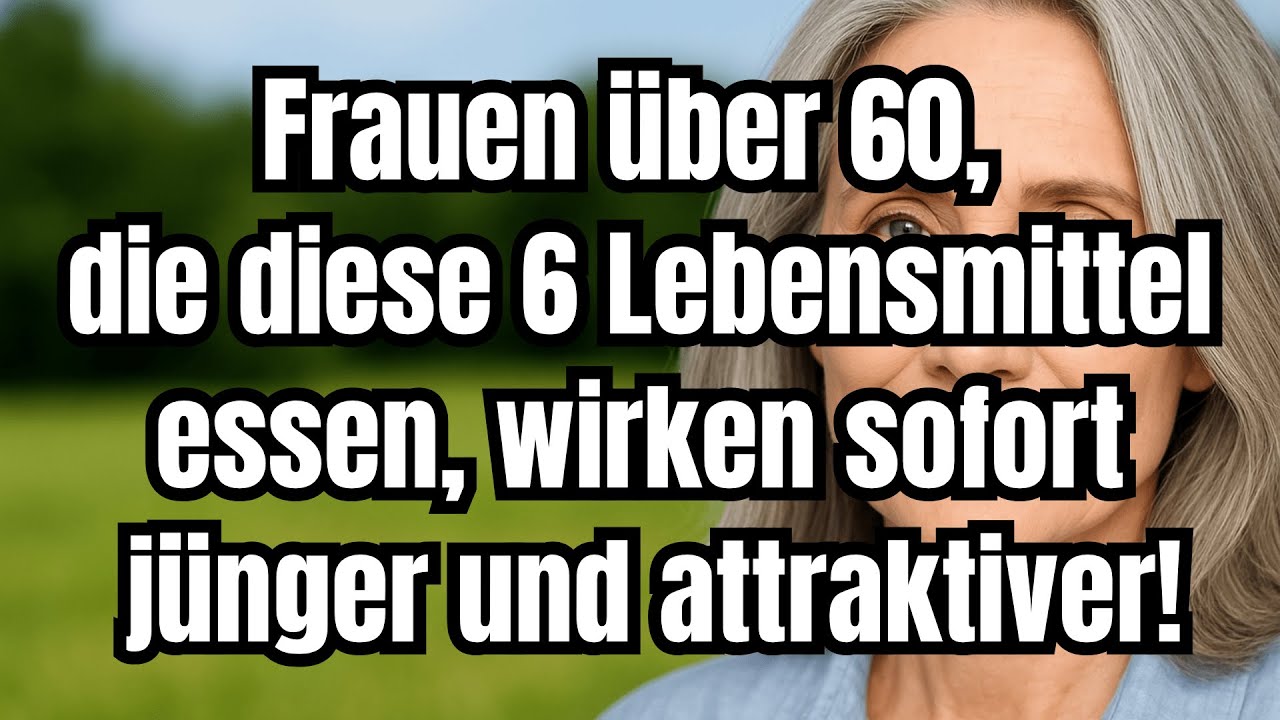 6 geheime Lebensmittel, die ältere Frauen sofort jünger und attraktiver aussehen lassen