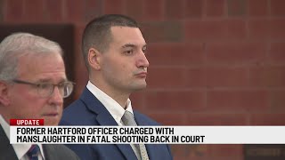 Former Hartford officer charged with manslaughter in fatal shooting back in court