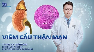 Chuyên gia trả lời: Viêm cầu thận mạn | ThS.BS Hà Tuấn Hùng | TNNH Tâm Anh