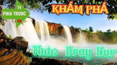 Khám Phá Thác DRAY NUR Đắk Lắk ,Thác Nước Hùng Vĩ Nhất Tây Nguyên | Cảnh Đẹp Việt Nam| PHÍA TRƯỚC TV