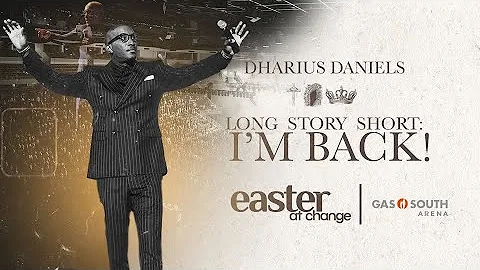 Long Story Short - I'm Back! // Easter at Change // Dr. Dharius Daniels