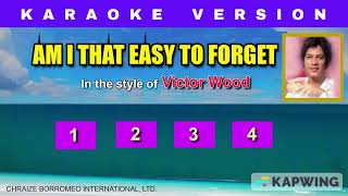 AM I THAT EASY TO FORGET - (Karaoke in the style of Victor Wood)