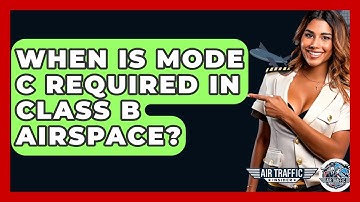 When Is Mode C Required In Class B Airspace? - Air Traffic Insider