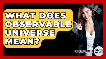 What Does Observable Universe Mean? - Physics Frontier