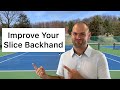Improve Your SLICE Backhand