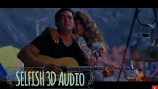 Selfish 3D Song | Atif Aslam | 3D Audio | Race 3 | Salman Khan
