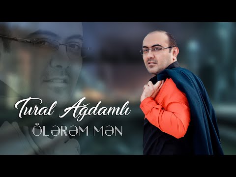 Tural Agdamli – Ölərəm mən