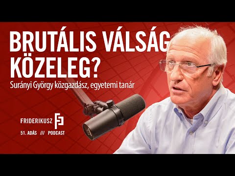 BRUTÁLIS VÁLSÁG KÖZELEG? Surányi György közgazdász, egyetemi tanár // Friderikusz Podcast 51. adás