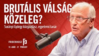 BRUTÁLIS VÁLSÁG KÖZELEG? Surányi György közgazdász, egyetemi tanár // Friderikusz Podcast 51. adás