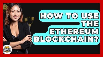 How to Use the Ethereum Blockchain? - CryptoBasics360.com
