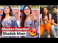 Muskan reaction on shadab khan and shalini