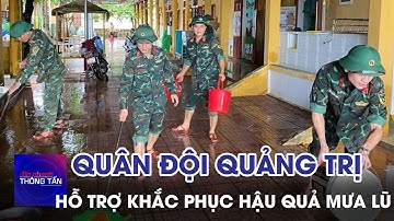 Lực lượng quân đội hỗ trợ Quảng Trị khắc phục hậu quả mưa lũ | Tin nhanh Thông tấn