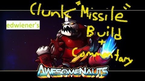 Awesomenauts: Missile Clunk Build Guide/Commentary