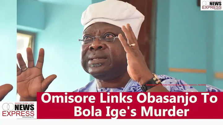 Omisore Links Obasanjo To Bola Ige's Murder