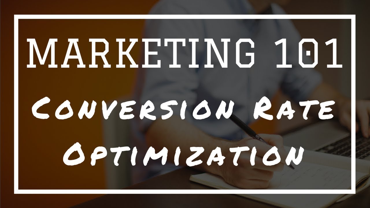 Marketing 101 What Is Conversion Rate Optimization Cro Youtube 