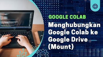 3 Menghubungkan Google Colab ke Google Drive (Mount)