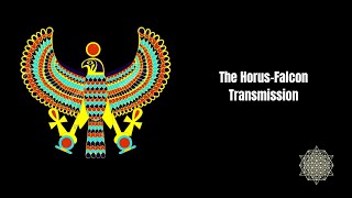 The Horus-Falcon Transmission: Becoming a Light Warrior of the Great Central Sun.