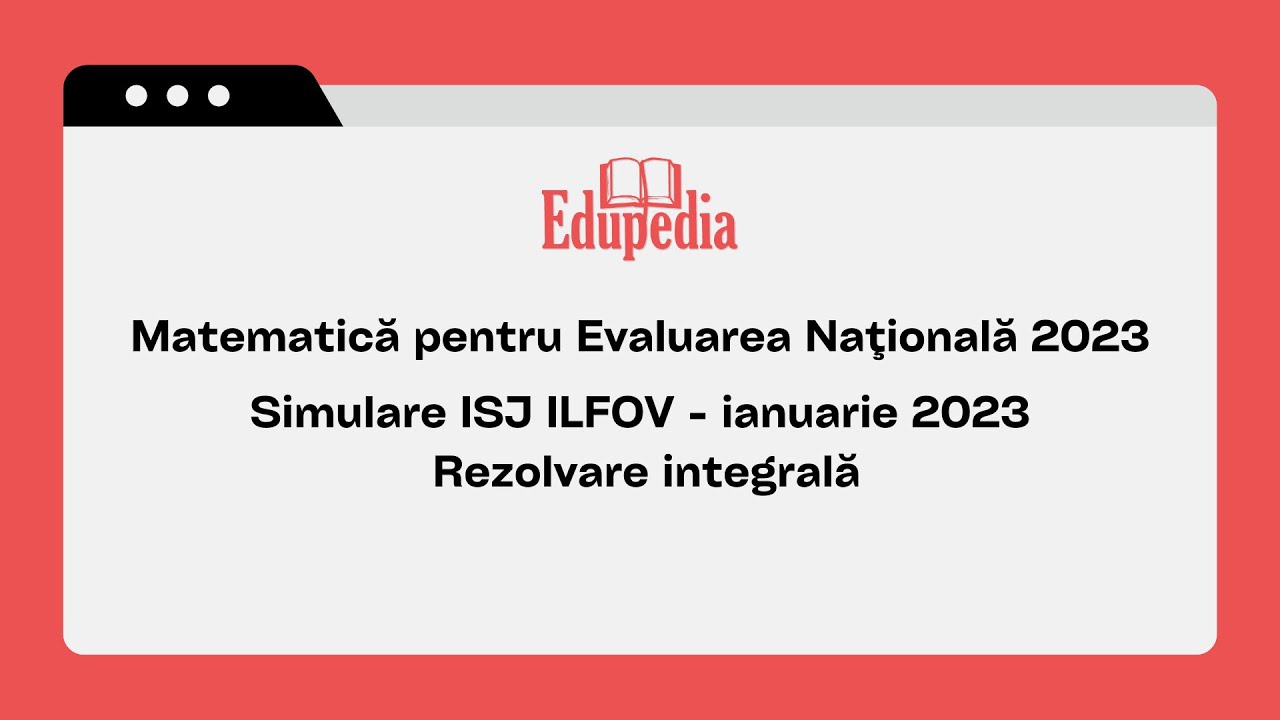 Evaluarea Nationala 2023 - Matematica - Simulare ISJ ILFOV (ianuarie 2023) - rezolvare integrala