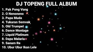 DJ TOPENG FULL ALBUM TERBARU - PAK PONG VONG | O NENONENO | PAPA MUDA | VIRAL TIKTOK