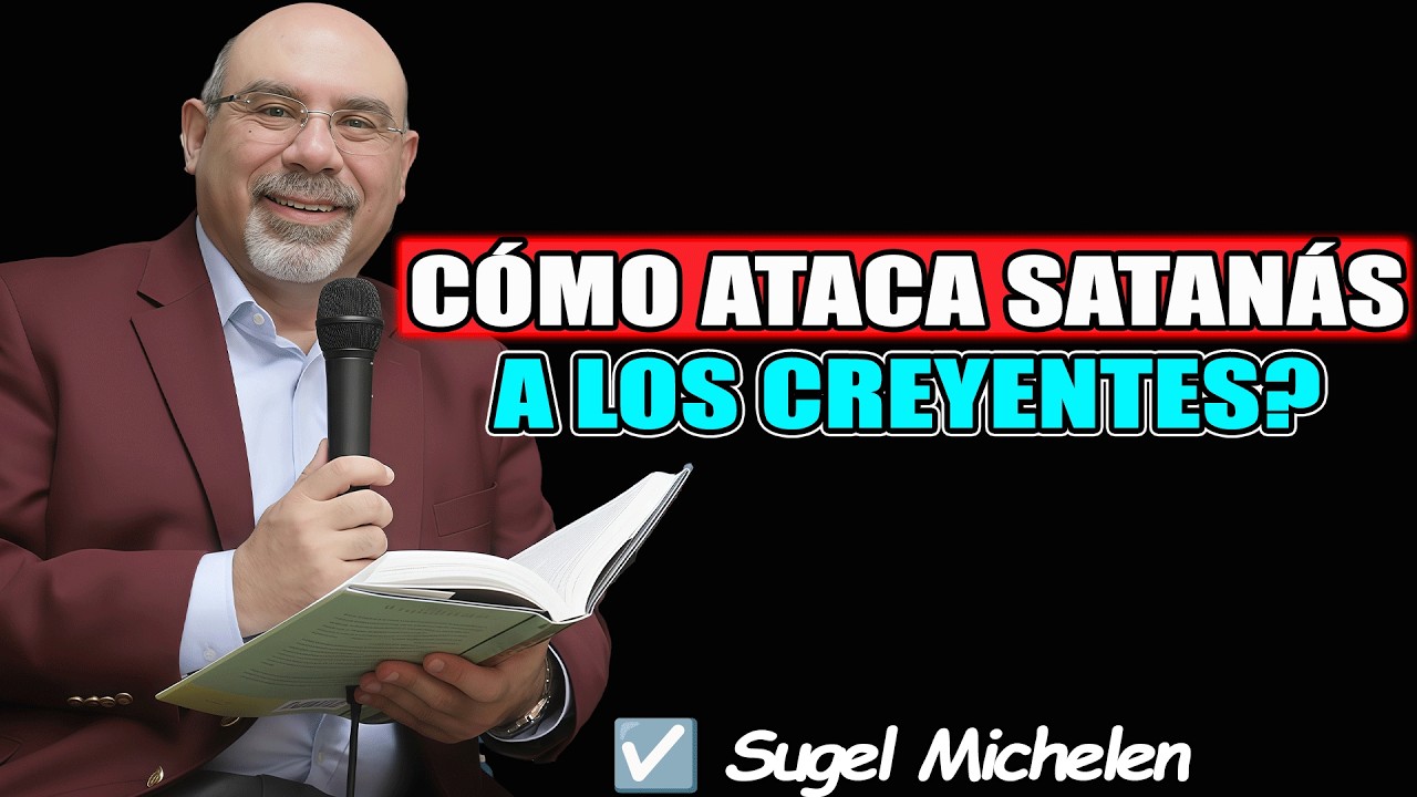 Cómo Satanás Ataca a los Creyentes y Cómo Defenderse - Sugel Michelen 2026