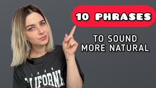 10 phrases to sound more natural