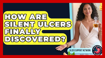 How Are Silent Ulcers Finally Discovered? - Ulcer Support Network