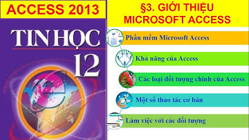 TÓM TẮT LÝ THUYẾT BÀI 3. GIỚI THIỆU MICROSOFT ACCESS TIN HỌC 12 | Nguyễn Xuân Hồng IT
