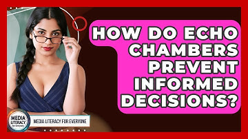 How Do Echo Chambers Prevent Informed Decisions? - Media Literacy For Everyone