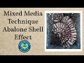 My Mixed Media Technique for Creating an Abalone Shell Effect