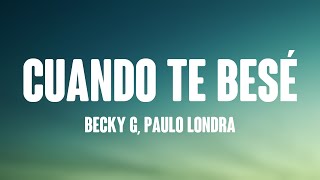 Cuando Te Besé - Becky G, Paulo Londra [Lyrics Video] ⛩