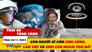 Thời sự toàn cảnh trưa 28\/11: Con người sẽ sớm sinh sống, làm việc, sinh con ngoài Trái đất | VTV24