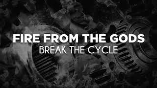 Fire From The Gods - Break The Cycle (Lyrics)
