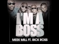 Im a Boss Meek Mill Ft. Rick Ross -Lyrics ( in description)