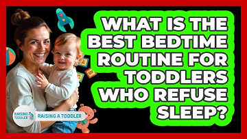 What Is The Best Bedtime Routine For Toddlers Who Refuse Sleep? - Raising A Toddler