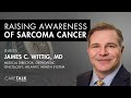 Raising Awareness of Sarcoma Cancer with James C. Wittig, MD