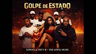 Lomax__ ft Fisty B and The Loyal Músic__ #Golpe de Estado#__2026 Oficial 
