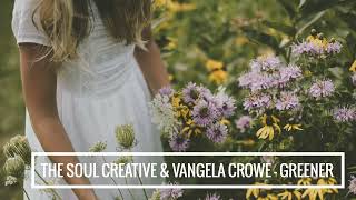 The Soul Creative & Vangela Crowe - Greener