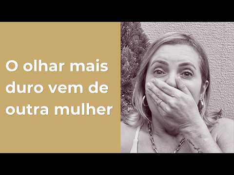 O olhar mais duro sobre uma mulher vem de outra mulher.