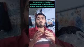 Can We Convert Play Store Personal Account To Organization Without D-U-N-S Number?