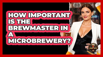 How Important Is The Brewmaster In A Microbrewery? - The Pint Guy