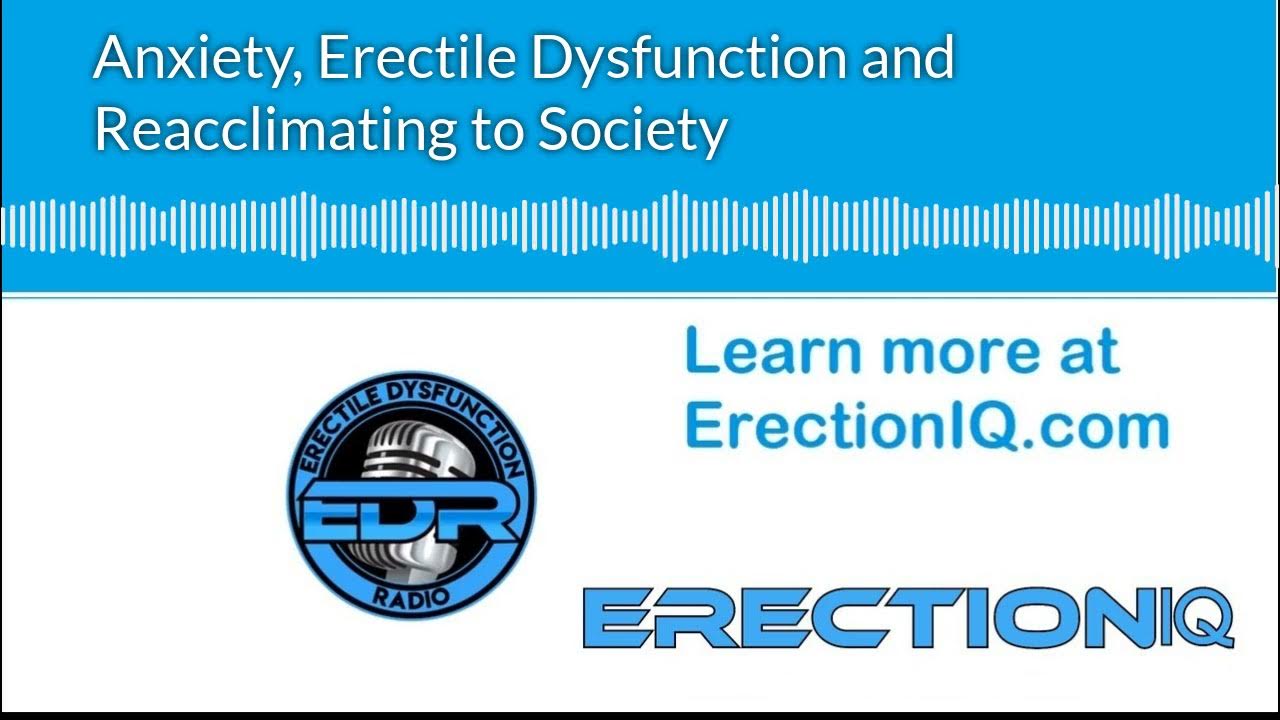 Anxiety, Erectile Dysfunction and Reacclimating to Society Podcast