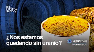 ¿Nos estamos quedando sin uranio? – Si lo hubiera sabido