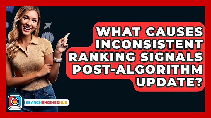 What Causes Inconsistent Ranking Signals Post-algorithm Update? - SearchEnginesHub.com