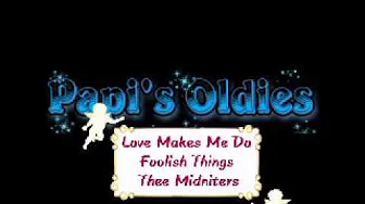 Love Makes Me Do Foolish Things ~ Thee Midniters Love Makes Me Do Foolish Things ~ Thee Midniters