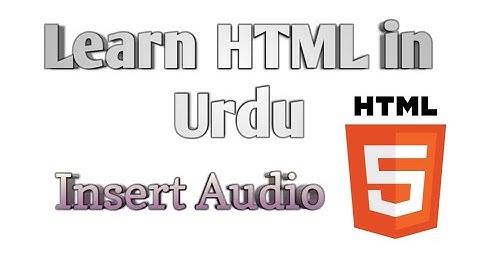 Insert Audio in Html Lecture 11 in Hindi/Urdu ( HTML Course)