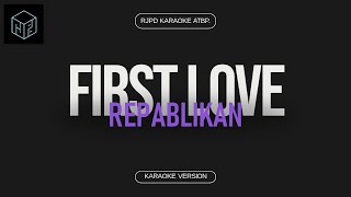 First Love - Repablikan (Karaoke Version by RJPD)