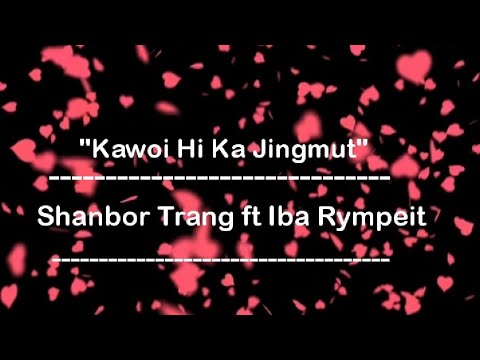 Kawoi Hi ka Jingmut  official Release Bhoisong  Shanbor Trang ft Iba Rympeit  Unviral Tube