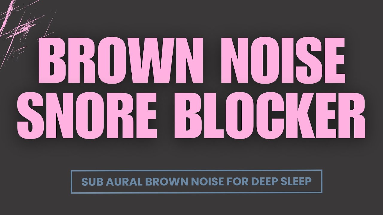 Brown Noise Snore Blocker for Deep Sleep (10 Hours) | Sub Aural Brown Noise